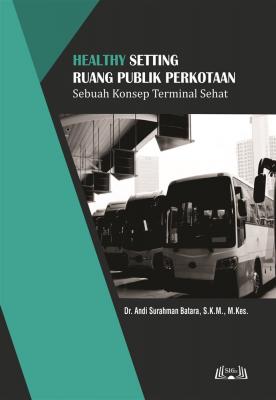 Cover for Healthy Setting Ruang Publik Perkotaan: Sebuah Konsep Terminal Sehat