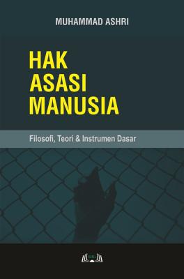 Cover for Hak Asasi Manusia: Filosofi, Teori & Instrumen Dasar