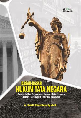 Cover for Dasar-Dasar Hukum Tata Negara: Suatu Kajian Pengantar Hukum Tata Negara dalam Perspektif Teoritis-Filosofis